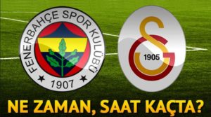 Fenerbahçe Galatasaray maçı ne zaman saat kaçta